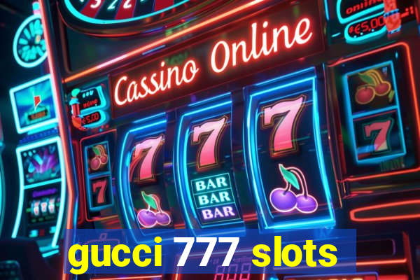 gucci 777 slots